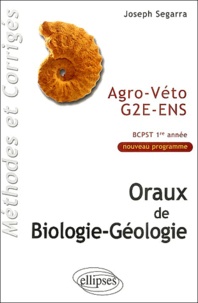 Joseph Segarra - Oraux de biologie-géologie - Agro-Véto G2E-ENS, BCPST 1e année, Méthodes et corrigés.
