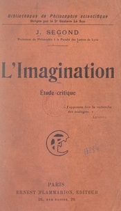Joseph Segond et Gustave Le Bon - L'imagination - Étude critique.