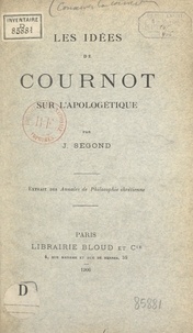 Joseph Segond - Les idées de Cournot sur l'apologétique.