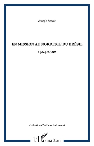 Joseph Servat - En mission au nordeste du brésil 1964-2002.