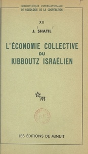 Joseph Shatil - L'économie collective du kibboutz israélien.