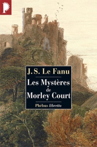 Joseph Sheridan Le Fanu - Les Mystères de Morley Court - Une chronique de la vieille cité de Dublin.