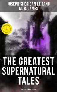 The Greatest Supernatural Tales of Sheridan Le Fanu (70+ Titles in One Edition)