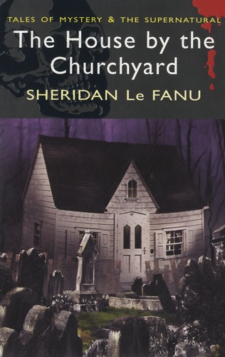 Joseph Sheridan Le Fanu - The House by the Churchyard.