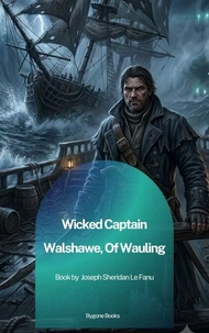 Wicked Captain Walshawe, Of Wauling