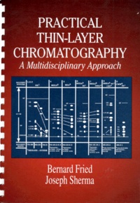 Joseph Sherma et  Collectif - Practical Thin-Layer Chromatography. A Multidisciplinary Approach, Edition En Anglais.