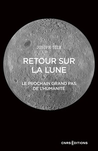 Joseph Silk - Retour sur la Lune - Le futur pas de géant de l'Humanité.