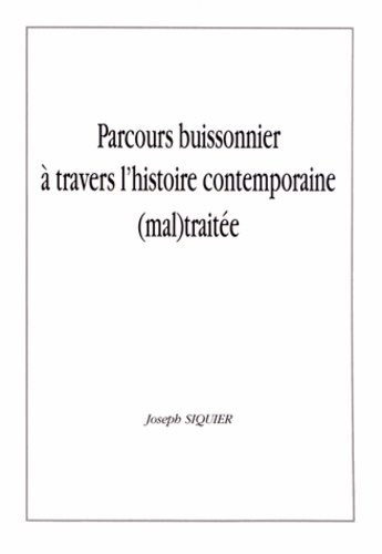 Joseph Siquier - Parcours buissonnier à travers l'histoire contemporaine (mal)traitée.
