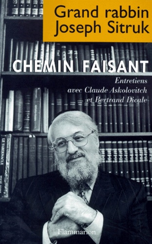 Joseph Sitruk - Chemin Faisant. Entretiens Avec Claude Askolovitch Et Bertrand Dicale.
