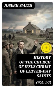 History of the Church of Jesus Christ of Latter-day Saints (Vol. 1-7)