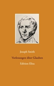 Joseph Smith - Vorlesungen über Glauben - Edition Eliza.