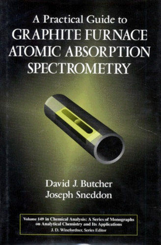 Joseph Sneddon et David-J Butcher - A Practical Guide To Graphite Furnace Atomic Absorption Spectrometry. Edition En Anglais.