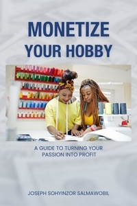  Joseph Sohyinzor Salmawobil - Monetize Your Hobby: A Guide to Turning Your Passion into Profit.