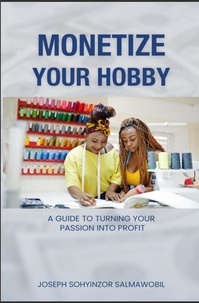  Joseph Sohyinzor Salmawobil - Monetizing Your Hobby : A Guide to Turning Your Passion into Profit.
