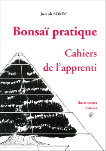 Joseph Somm - Bonsai Pratique. Cahiers De L'Apprenti.