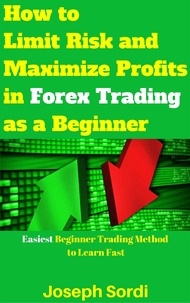  Joseph Sordi - How to Limit Risk and Maximize Profits in Forex Trading as a Beginner.