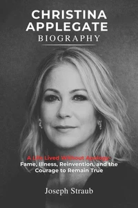Christina Applegate Biography: A Life Lived Without Apology — Fame, Illness, Reinvention, and the Courage to Remain True