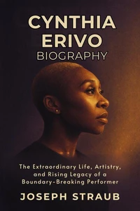 Cynthia Erivo Biography: The Extraordinary Life, Artistry, and Rising Legacy of a Boundary-Breaking Performer