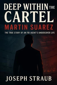 Deep Within the Cartel–Martin Suarez