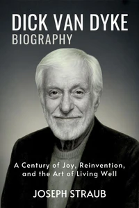 Dick Van Dyke Biography: A Century of Joy, Reinvention, and the Art of Living Well