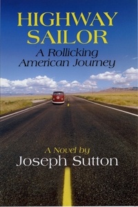  Joseph Sutton - Highway Sailor: A Rollicking American Journey.