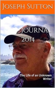  Joseph Sutton - Journal 2014: The Life of an Unknown Writer.