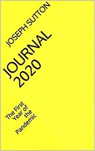  Joseph Sutton - Journal 2020: The First Year of the Pandemic.