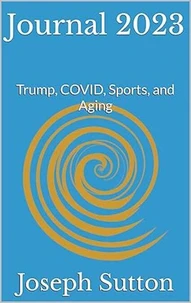 Journal 2023: Trump, COVID, Sports, and Aging