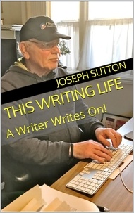  Joseph Sutton - This Writing Life: A Writer Writes On!.