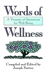  Joseph Sutton - Words of Wellness: A Treasury of Quotations for Well-Being.