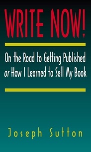  Joseph Sutton - Write Now! On the Road to Getting Published or How I Learned to Sell My Book.