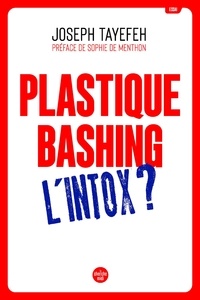 Joseph Tayefeh - Plastique Bashing : L'intox.
