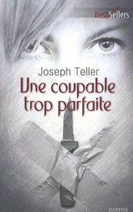 Joseph Teller - Une coupable trop parfaite.