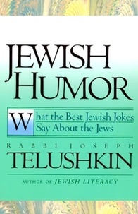 Joseph Telushkin - Jewish Humor - What the Best Jewish Jokes Say About the Jews.