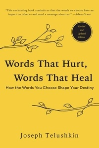 Joseph Telushkin - Words That Hurt, Words That Heal, Revised Edition - How the Words You Choose Shape Your Destiny.