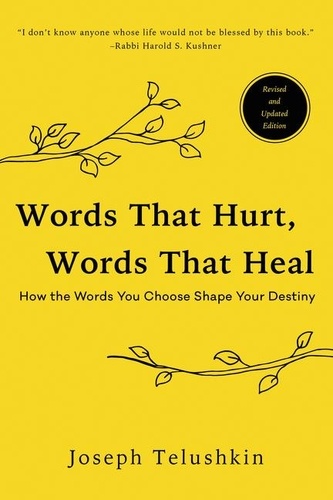 Joseph Telushkin - Words That Hurt, Words That Heal - How To Choose Words Wisely And Well.