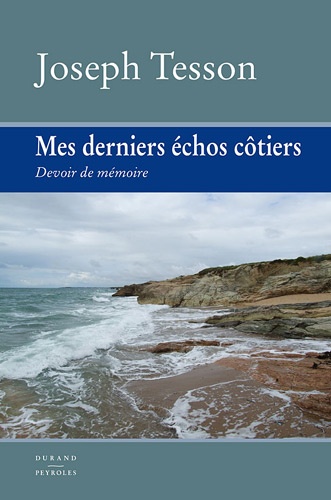 Joseph Tesson - Mes derniers échos côtiers - Devoir de mémoire.