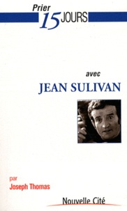 Joseph Thomas - Prier 15 jours avec Jean Sulivan.