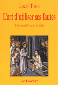 Joseph Tissot - L'Art D'Utiliser Ses Fautes D'Apres Saint Francois De Sales. 5eme Edition.