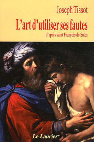 Joseph Tissot - L'art d'utiliser ses fautes - D'après Saint François de Sales.