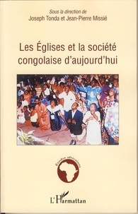Joseph Tonda et Jean-Pierre Missié - Les Eglises et la société congolaise aujourd'hui - Economie religieuse de la misère en société postcoloniale.
