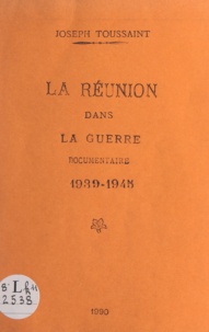 Joseph Toussaint - La Réunion dans la guerre : 1939-1945.