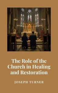 The Role of the Church in Healing and Restoration