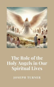 The Role of the Holy Angels in Our Spiritual Lives