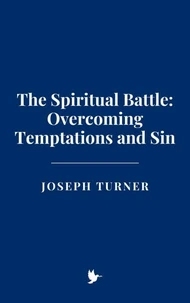 The Spiritual Battle: Overcoming Temptations and Sin