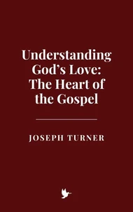 Understanding God’s Love: The Heart of the Gospel