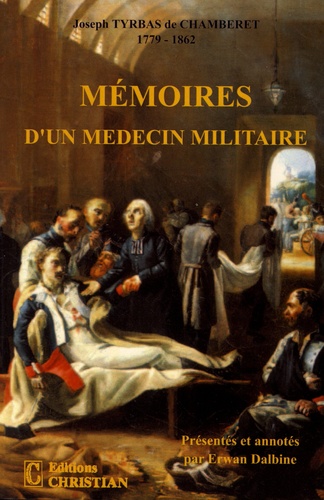 Joseph Tyrbas de Chamberet - Mémoires d'un médecin militaire aux XVIIIe et XIXe siècles.