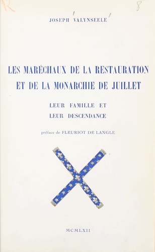 Joseph Valynseele et Paul Fleuriot de Langle - Les maréchaux de la Restauration et de la Monarchie de Juillet, leur famille et leur descendance.