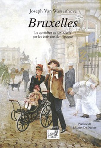 Bruxelles. La vie quotidienne au XIXe siècle par les écrivains de l'époque