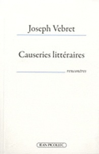 Joseph Vebret - Causeries littéraires - 40 écrivains en liberté (2004-2010).